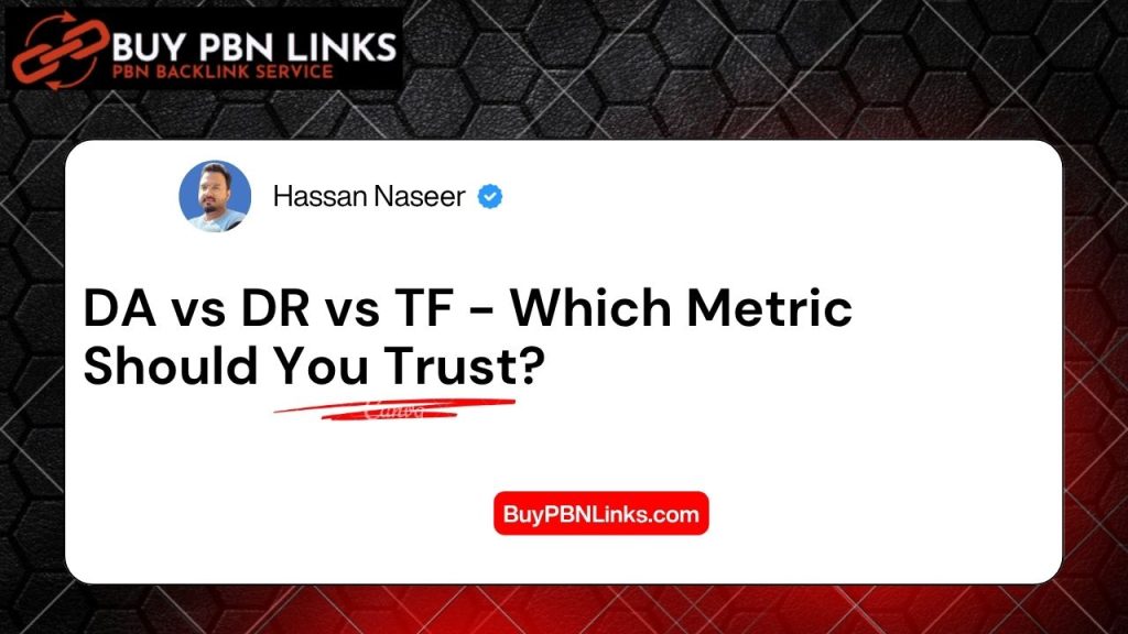 DA vs DR vs TF - Which Metric Should You Trust?