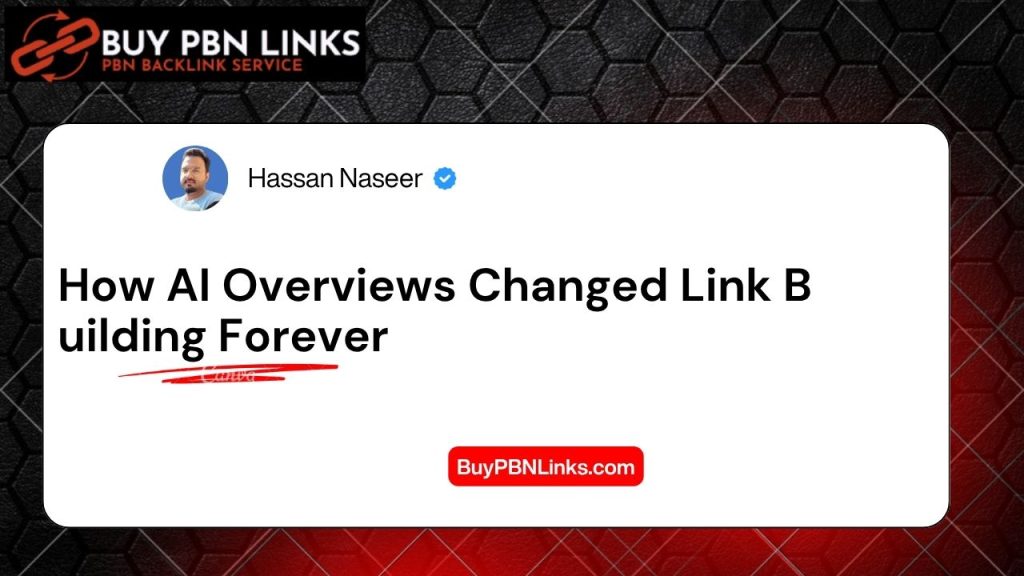 How AI Overviews Changed Link Building Forever