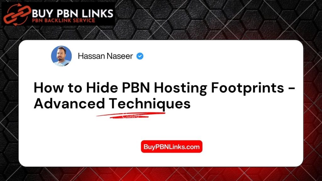 How to Hide PBN Hosting Footprints - Advanced Techniques
