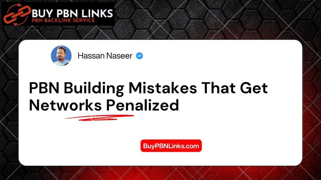 PBN Building Mistakes That Get Networks Penalized