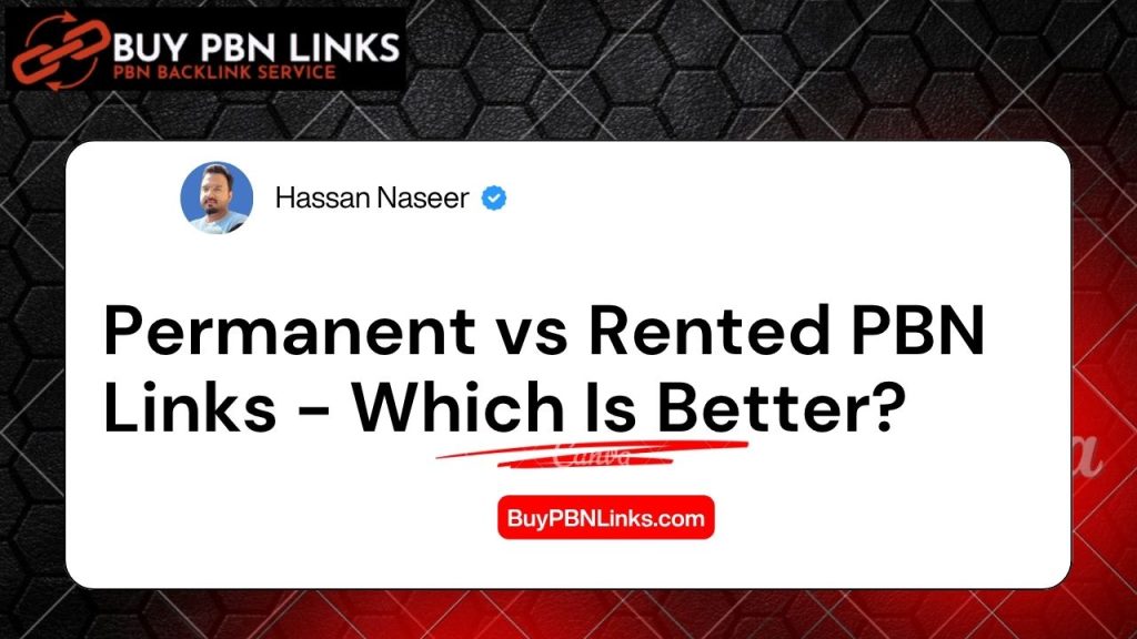 Permanent vs Rented PBN Links - Which Is Better?